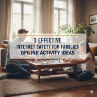 3 Effective Internet Safety for Families Offline Activity Ideas