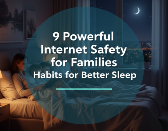 9 Powerful Internet Safety for Families Habits for Better Sleep