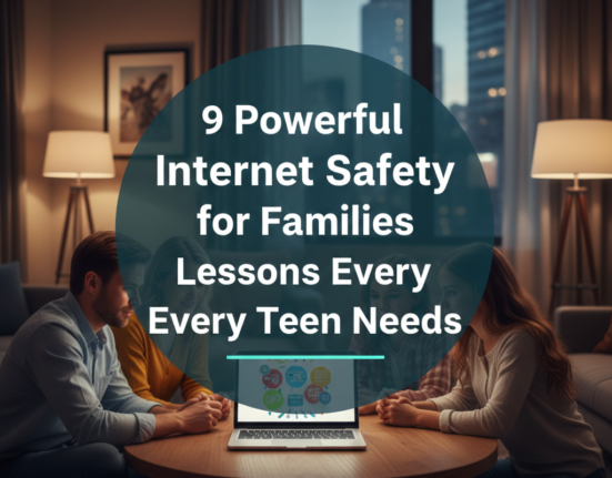 9 Powerful Internet Safety for Families Lessons Every Teen Needs
